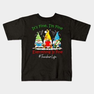 I'm Fine Everything Is Fine Teacher Life Gnome Christmas Kids T-Shirt